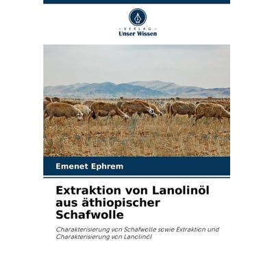 Extraktion von Lanolinöl aus äthiopischer Schafwolle, Taschenbuch von Emenet Ephrem, Verlag Unser Wissen, 978-620-7-10151-1