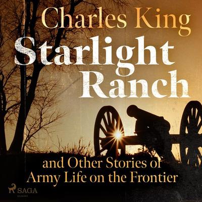 Starlight Ranch and Other Stories of Army Life on the Frontier - Charles King, Audio, 9788726472257