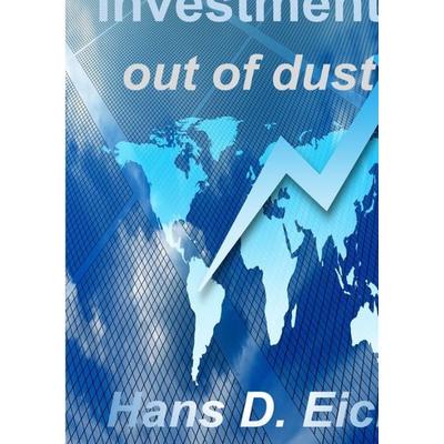 Investments - money out of dust, Gebundene Ausgabe von Hans D. Eich, Tredition, 978-3-347-65424-2