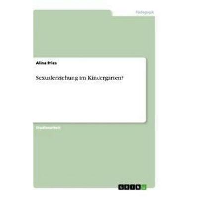 Sexualerziehung im Kindergarten?, Taschenbuch von Alina Pries, GRIN, 978-3-346-43260-5