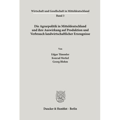 Die Agrarpolitik in Mitteldeutschland, Taschenbuch von Edgar Tümmler,Konrad Merkel,Georg Blohm, Duncker & Humblot, 978-3-428-02221-2