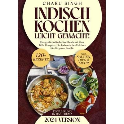 Indisch kochen leicht gemacht!, Taschenbuch von Charu Singh, Tredition, 978-3-384-12314-5