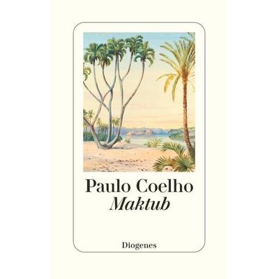 Maktub, Gebundene Ausgabe von Paulo Coelho, Diogenes Verlag AG, 978-3-257-07300-3