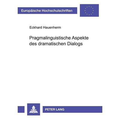 Pragmalinguistische Aspekte des dramatischen Dialogs, Taschenbuch von Eckhard Hauenherm, Peter Lang GmbH, Internationaler Verlag der Wissenschaften,