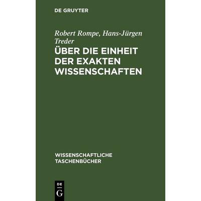 Über die Einheit der exakten Wissenschaften, Gebundene Ausgabe von Robert Rompe,Hans-Jürgen Treder, De Gruyter, 978-3-11-264463-8