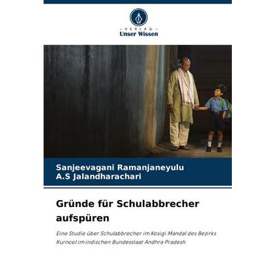 Gründe für Schulabbrecher aufspüren, Taschenbuch von Sanjeevagani Ramanjaneyulu,A. S. Jalandharachari, Verlag Unser Wissen, 978-620-8-88379-9