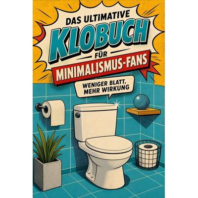 Das ultimative Klobuch für Minimalismus-Fans, Taschenbuch von Emil Fischer, Tiptop, 978-3-696-10419-1