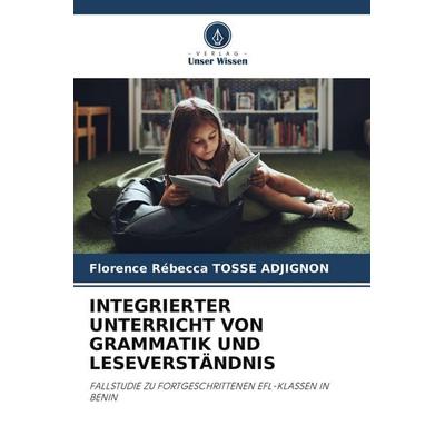 Integrierter Unterricht von Grammatik und Leseverständnis, Taschenbuch von Florence Rébecca TOSSE ADJIGNON, Verlag Unser Wissen, 978-620-9-56987-6
