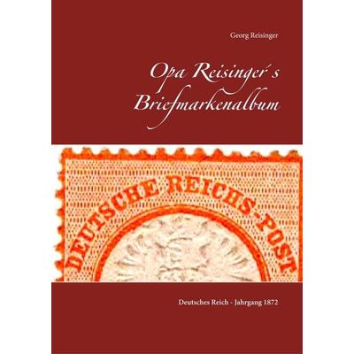 Opa Reisinger's Briefmarkenalbum, Gebundene Ausgabe von Georg Reisinger, BoD – Books on Demand, 978-3-7460-4960-1