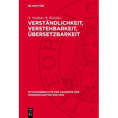 Verständlichkeit, Verstehbarkeit, Übersetzbarkeit, Gebundene Ausgabe von A. Neubert,R. Růžička, De Gruyter, 978-3-11-273694-4