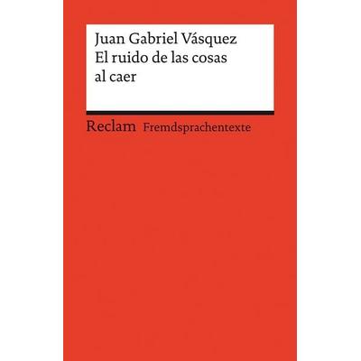 El ruido de las cosas al caer, Taschenbuch von Juan Gabriel Vásquez, Reclam, Philipp, 978-3-15-014111-3