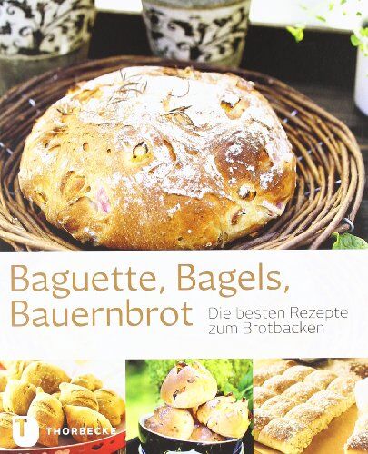 Kein Autor oder Urheber - Baguette, Bagels, Bauernbrot - Die besten Rezepte zum Brotbacken - Preis vom 11.10.2026 03:10:56 h