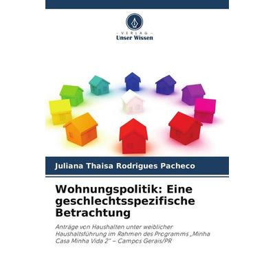 Wohnungspolitik: Eine geschlechtsspezifische Betrachtung, Taschenbuch von Juliana Thaisa Rodrigues Pacheco, Verlag Unser Wissen, 978-620-9-95696-6