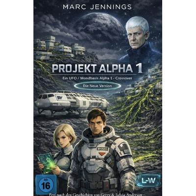 Projekt Alpha 1 - Die neue Überarbeitete Version, Taschenbuch von Marc Jennings, Epubli, 978-3-565-22801-0