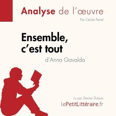 Ensemble, c'est tout d'Anna Gavalda (Analyse de l'oeuvre) - LePetitLitteraire,Cécile Perrel,Emmanuelle Cubadda, Audio, 9782808030984