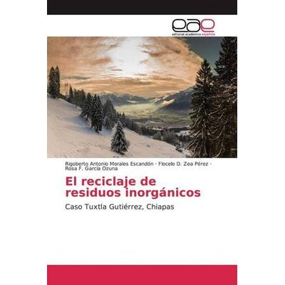 Morales Escandón, R: Reciclaje de residuos inorgánicos, Taschenbuch von Rigoberto Antonio Morales Escandón,Flocelo D. Zea Perez,Rosa F. García Ozuna,