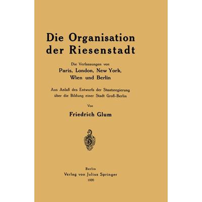 Die Organisation der Riesenstadt, Taschenbuch von Friedrich Glum, Springer Berlin, 978-3-642-93970-9