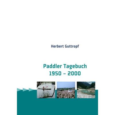 Paddler Tagebuch 1950 - 2000, Taschenbuch von Herbert Guttropf, BoD – Books on Demand, 978-3-8423-5404-3