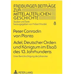 Adel, Deutscher Orden und Königtum im Elsass des 13. Jahrhunderts, Fachbücher von Peter Conradin von Planta