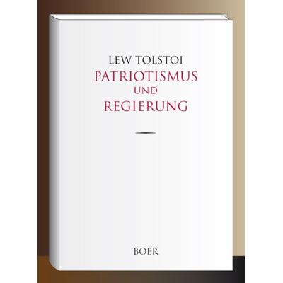 Patriotismus und Regierung, Gebundene Ausgabe von Leo N. Tolstoi, Boer Verlag, 978-3-96662-000-0