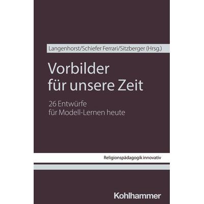 Vorbilder für unsere Zeit, Taschenbuch von , Kohlhammer, 978-3-17-045754-6