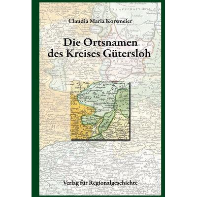 Die Ortsnamen des Kreises Gütersloh, Gebundene Ausgabe von Claudia Maria Korsmeier, Aschendorff, 978-3-7395-1369-0
