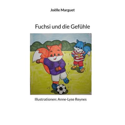 Fuchsi und die Gefühle, Taschenbuch von Joëlle Marguet, BoD – Books on Demand – Frankreich, 978-2-322-45494-5
