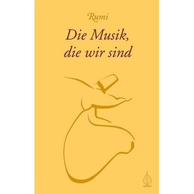 Die Musik, die wir sind, Taschenbuch von Rumi, Arbor, 978-3-936855-86-9