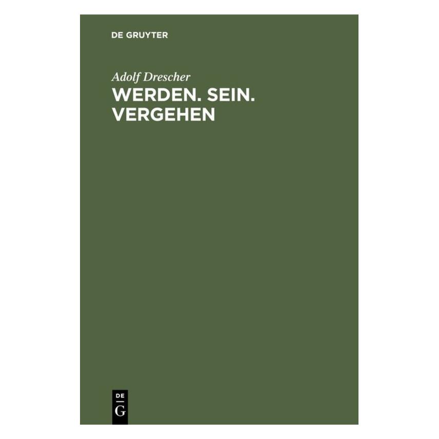 De Gruyter Werden. Sein. Vergehen (Deutsch, Adolf Drescher, 1897) (35121034)