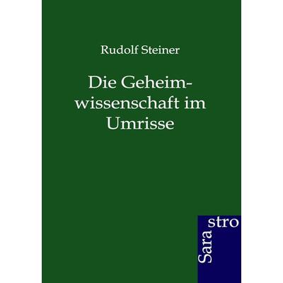 Die Geheimwissenschaft im Umrisse, Taschenbuch von Rudolf Steiner, Sarastro, 978-3-86471-127-5