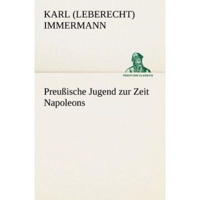 Preußische Jugend zur Zeit Napoleons, Taschenbuch von Karl Immermann, Tredition, 978-3-8424-9090-1
