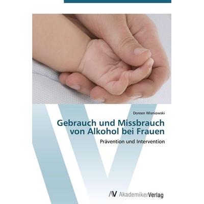 Gebrauch und Missbrauch von Alkohol bei Frauen, Taschenbuch von Doreen Wisniowski, AV Akademikerverlag, 978-3-639-44259-5
