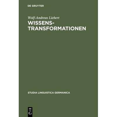 Wissenstransformationen, Gebundene Ausgabe von Wolf-Andreas Liebert, De Gruyter, 978-3-11-017276-8