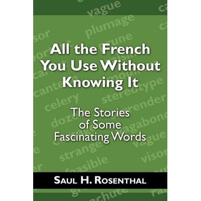 All the French You Use Without Knowing It, Taschenbuch von Saul H. Rosenthal, Wheatmark, 978-1-60494-505-8