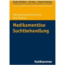 Medikamentöse Suchtbehandlung, Fachbücher von Oliver Bilke-Hentsch, Euphrosyne Gouzoulis-Mayfrank, Helmut Eich, Andrea Hauschild-Hersch, Fabian Manthey, Michael Paulzen