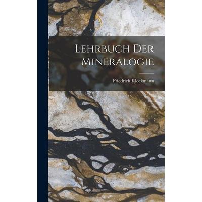 Lehrbuch Der Mineralogie, Gebundene Ausgabe von Friedrich Klockmann, Legare Street Press, 978-1-01-603362-6