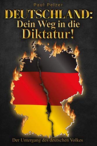 Paul Pelzer - Deutschland: Dein Weg in die Diktatur!: Der Untergang des deutschen Volkes - Preis vom 09.10.2026 07:28:09 h