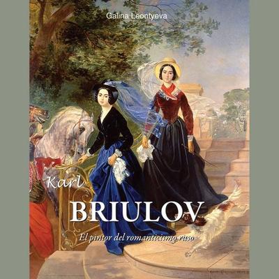 Karl Briulov - El pintor del romanticismo ruso - Galina Leontyeva, Audio, 9798899561665