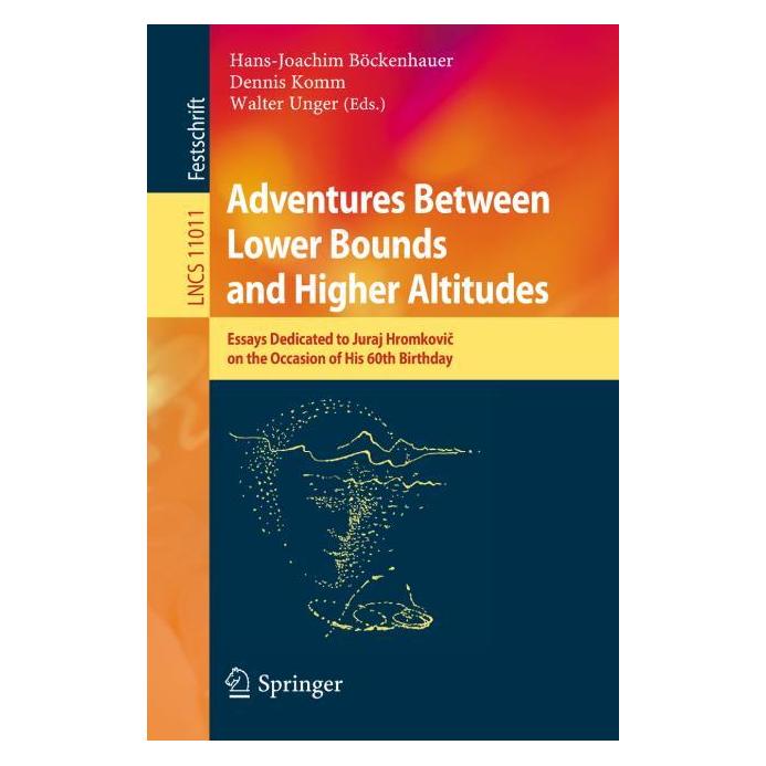 Springer Adventures Between Lower Bounds and Higher Altitudes (Englisch, Softcover, Dennis Komm, Hans-Joachim Böckenhauer, Walter Unger) (56014085)