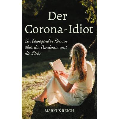 Der Corona-Idiot, Taschenbuch von Markus Reich, BoD – Books on Demand, 978-3-7597-3496-9