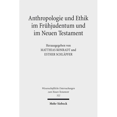 Anthropologie und Ethik im Frühjudentum und im Neuen Testament, Gebundene Ausgabe von , Mohr Siebeck, 978-3-16-152727-2