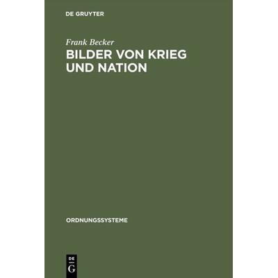 Bilder von Krieg und Nation, Gebundene Ausgabe von Frank Becker, De Gruyter Oldenbourg, 978-3-486-56545-4