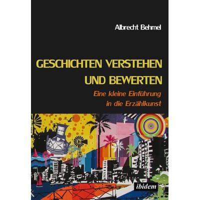 Geschichten verstehen und bewerten, Taschenbuch von Albrecht Behmel, Ibidem, 978-3-8382-1249-4