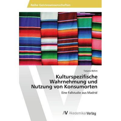 Kulturspezifische Wahrnehmung und Nutzung von Konsumorten, Taschenbuch von Tatjana Böhm, AV Akademikerverlag, 978-3-639-85328-5