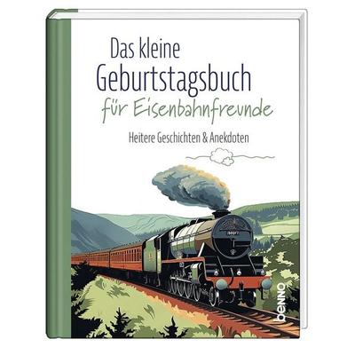Das kleine Geburtstagsbuch für Eisenbahnfreunde, Gebundene Ausgabe von , St. Benno, 978-3-7462-6709-8