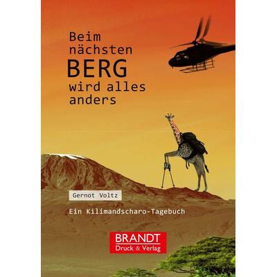 Beim nächsten Berg wird alles anders, Taschenbuch von Voltz Gernot, Brandt GmbH Druck & Verlag, 978-3-9825773-7-1
