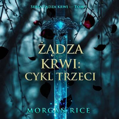 Żądza krwi: Cykl trzeci (Seria Żądza krwi — Tom 3) - Morgan Rice, Audio, 9798261472407