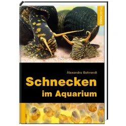 Schnecken im Aquarium, Ratgeber von Alexandra Behrendt