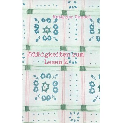Süßigkeiten zum Lesen 2, Taschenbuch von Matthias Gundel, BoD – Books on Demand, 978-3-696-37615-4