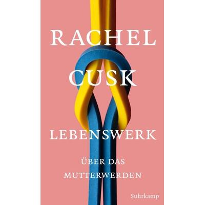 Lebenswerk, Gebundene Ausgabe von Rachel Cusk, Suhrkamp